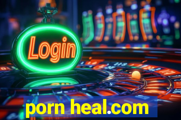 porn heal.com